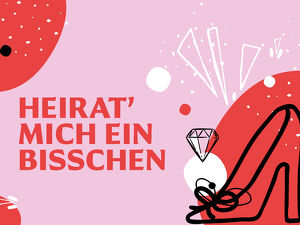 Heirat‘ mich ein bisschen